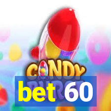 bet 60